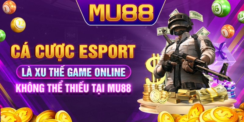 Cá cược Esport là xu thế online không thể thiếu tại MU88