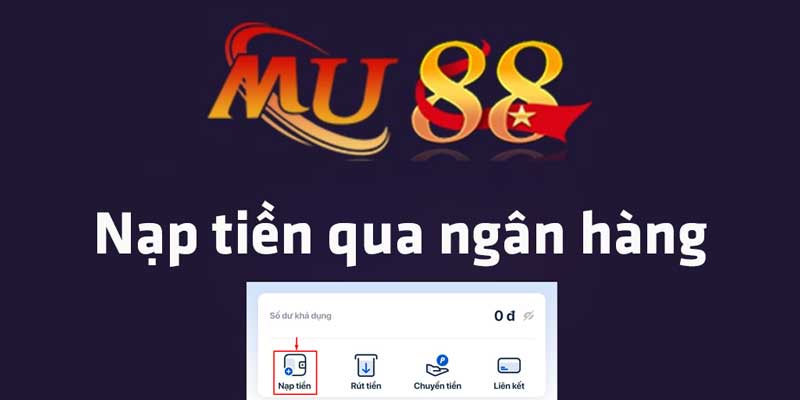 Nạp tiền MU88 qua thẻ ngân hàng