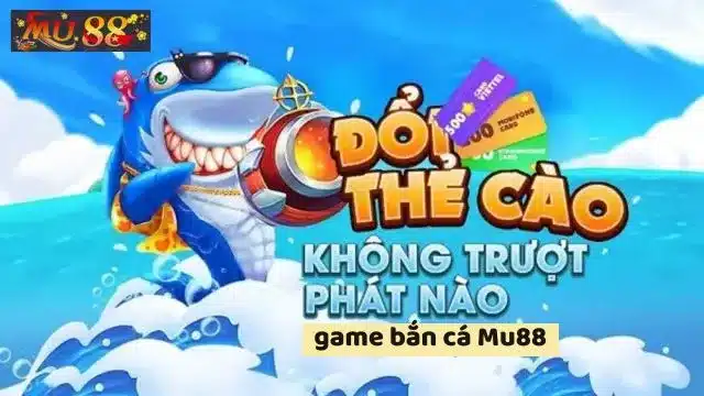 Bắn cá online Mu88