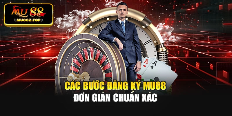 Các bước đăng ký Mu88 đơn giản chuẩn xác
