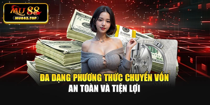 Đa dạng phương thức chuyển vốn an toàn và tiện lợi