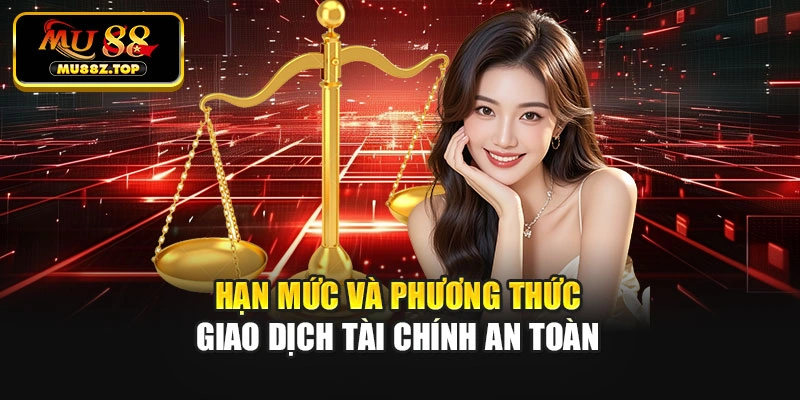 Hạn mức và phương thức giao dịch tài chính an toàn