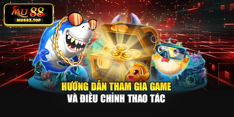 Hướng dẫn tham gia game và điều chỉnh thao tác