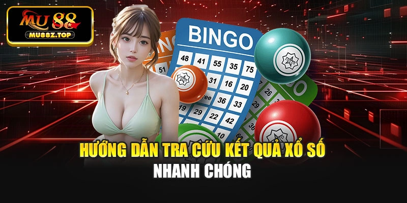 Hướng dẫn tra cứu kết quả xổ số nhanh chóng